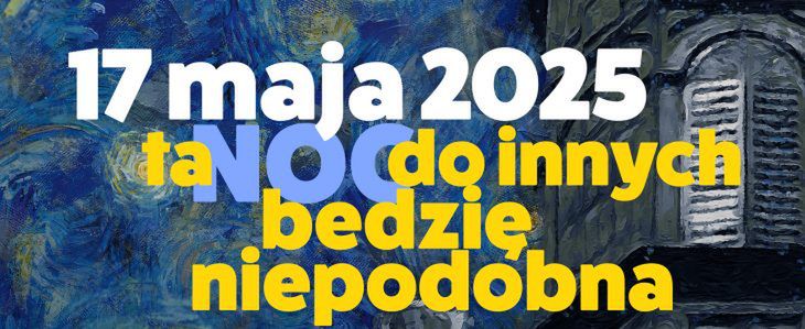 Noc Muzeów 2025 - bezpłatnie do północy!