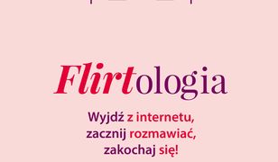 Flirtologia. Wyjdź z internetu, zacznij rozmawiać, zakochaj się!