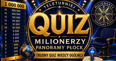 Milionerzy Panoramy Płock. Trudny quiz wiedzy ogólnej – sprawdź, ile naprawdę wiesz!