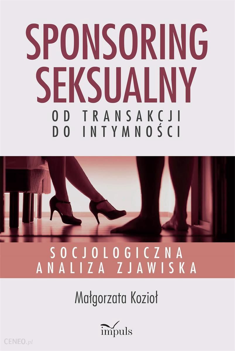 "Sponsoring seksualny. Od transakcji do intymności"