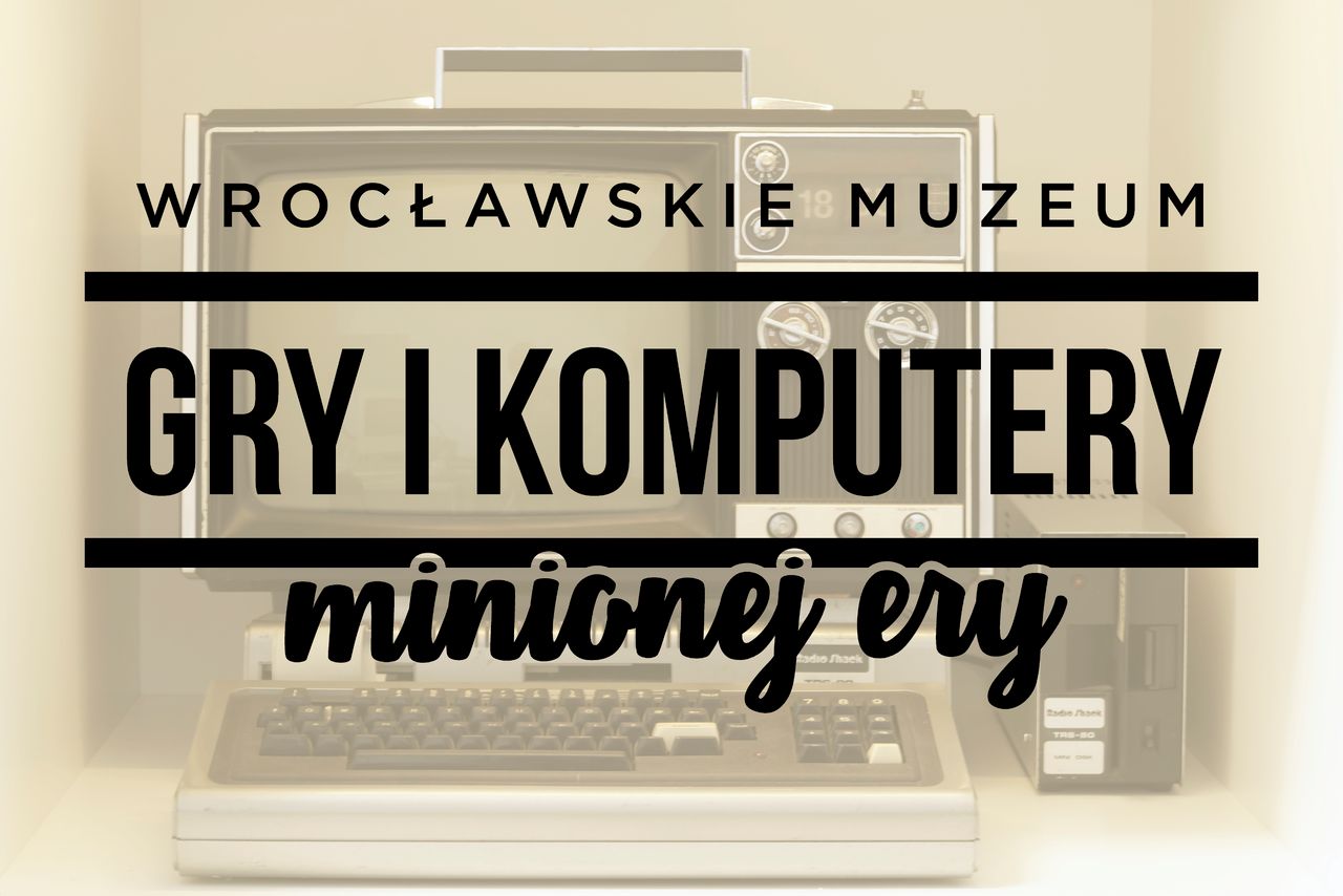 Muzeum Gier i Komputerów Minionej Ery już otwarte. Zapraszamy do Wrocławia