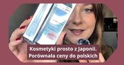 Kosmetyki prosto z Japonii. Porównała ceny do polskich