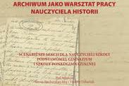 Książka dla nauczycieli o wykorzystywaniu dokumentów archiwalnych