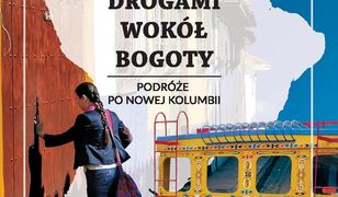 Drogami wokół Bogoty. Podróże po nowej Kolumbii