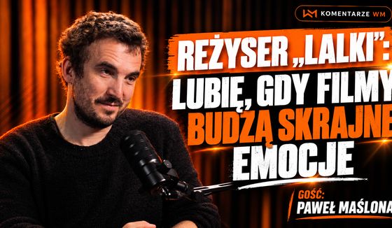 Reżyser "Lalki": Lubię, kiedy filmy budzą skrajne emocje. #Komentarze WM