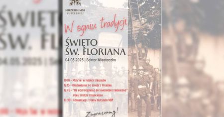 Dzień Świętego Floriana w skansenie. Historia, tradycja i pokazy w Muzeum Wsi Lubelskiej