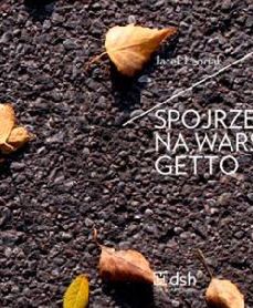 "Spojrzenia na warszawskie getto" - nowa książka Jacka Leociaka