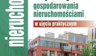 Prawne aspekty gospodarowania nieruchomościami w ujęciu praktycznym