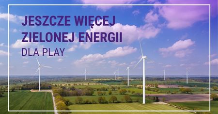 Play stawia na energię ze słońca i wiatru. Od 2027 roku kupi jej znacznie więcej