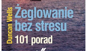 Żeglowanie bez stresu. 101 porad