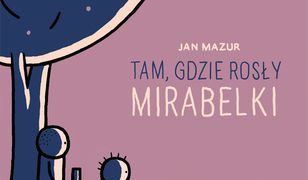 Tam, gdzie rosły mirabelki.