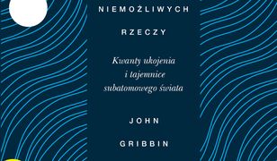 Sześć niemożliwych rzeczy. Kwanty ukojenia i tajemnice subatomowego świata