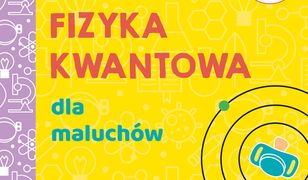 Uniwersytet malucha. Fizyka kwantowa dla maluchów