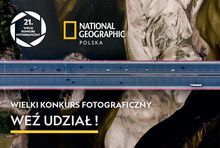 21. Wielki Konkurs Fotograficzny National Geographic Polska. 