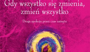 Gdy wszystko się zmienia, zmień wszystko AUDIO. Droga spokoju przez czas zamętu