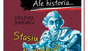 Ale historia… Stasiu, co ty robisz?