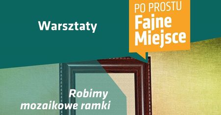 Warsztaty tworzenia mozaikowych ramek w Przestrzeni Młodych