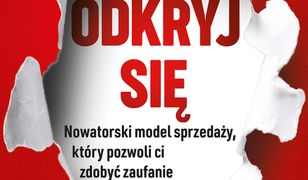 Odkryj się. Nowatorski model sprzedaży, który pozwoli ci zdobyć zaufanie i lojalność klientów