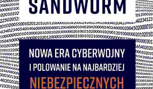 Sandworm. Nowa era cyberwojny i polowanie na najbardziej niebezpiecznych hakerów Kremla