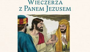 Wieczerza z Panem Jezusem. O tym co najważniejsze we Mszy Świętej