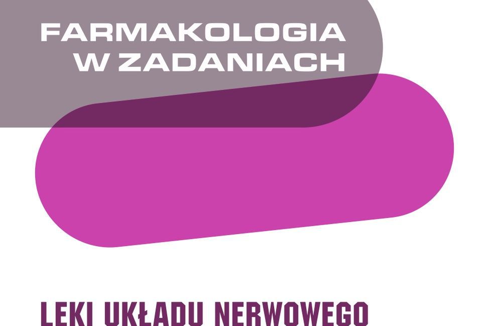 Farmakologia W Zadaniach Leki Układu Nerwowego I Leczenie Bólu Książka Wp Książki 6824