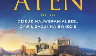 Chwała Aten. Dzieje najwspanialszej cywilizacji na świecie