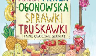 Sprawki truskawki i inne owocowe sekrety