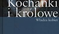 Kochanki i królowe. Władza kobiet