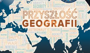 Przyszłość geografii. Jak polityka w kosmosie zmieni nasz świat