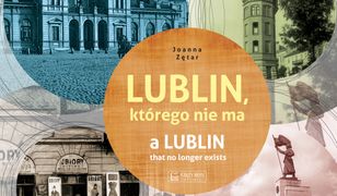 Lublin, którego nie ma - A Lublin that no longer exist