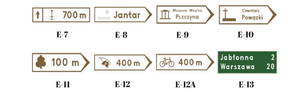 E- 7 - Drogowskaz do przystani wodnej lub żeglugi; E- 8 - Drogowskaz do plaży lub miejsca kąpielowego; E- 9 - Drogowskaz do muzeum; E-10 - Drogowskaz do zabytku jako dobra kultury; E-11 - Drogowskaz do zabytku przyrody; E-12 - Drogowskaz do punktu widokowego; E-12a - Drogowskaz do szlaku rowerowego; E-13 - Tablica kierunkowa