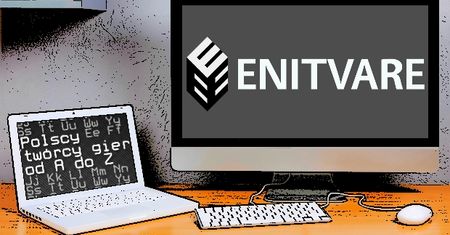 Polscy twórcy gier od A do Z: Enitvare