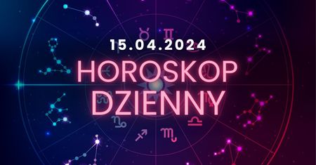 Horoskop dzienny – 15 kwietnia. Baran, Byk, Bliźnięta, Rak, Lew, Panna, Waga, Skorpion, Strzelec, Koziorożec, Wodnik, Ryby