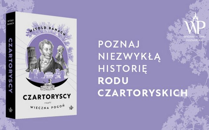 Poznaj historię jednego z najpotężniejszych rodów Rzeczpospolitej dzięki książce Witolda Banacha pt. „Czartoryscy czyli wieczna pogoń” (Wydawnictwo Poznańskie 2022)