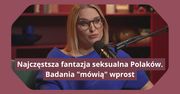 Najczęstsza fantazja seksualna Polaków. Badania "mówią" wprost