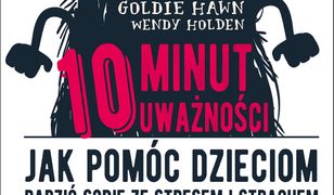 10 minut uważności. Jak pomóc dzieciom radzić sobie ze stresem i strachem