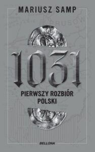 Mariusz Samp "1031. Pierwszy rozbiór Polski"