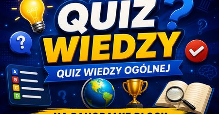 Quiz wiedzy ogólnej. 10 pytań, które sprawdzą, ile naprawdę wiesz