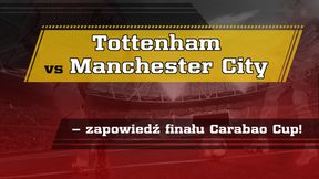 Tottenham vs Manchester City – zapowiedź finału Carabao Cup!
