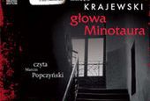 Głowa Minotaura Krajewskiego - najpierw audiobook, teraz na papierze