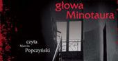 Głowa Minotaura Krajewskiego - najpierw audiobook, teraz na papierze