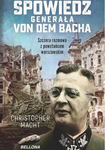 "Spowiedź generała von dem Bacha" Christophera Machta