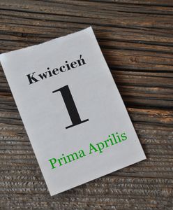 Prima Aprilis. "Pierwszy kwietnia - nie wierz nikomu"