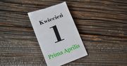 Prima Aprilis. "Pierwszy kwietnia - nie wierz nikomu"