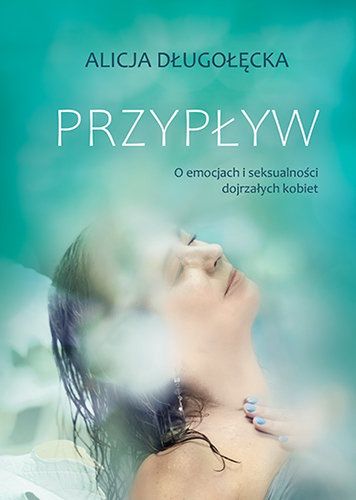 Okładka książki "Przypływ. O emocjach i seksualności dojrzałych kobiet"