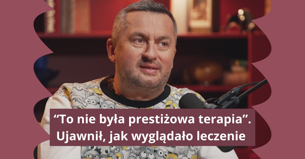 "To nie była prestiżowa terapia". Ujawnił, jak wyglądało leczenie