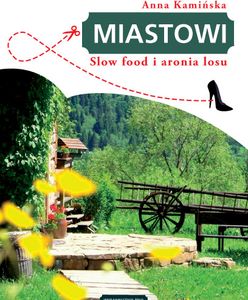 "Miastowi. Slow food i aronia losu" Anny Kamińskiej już w księgarniach