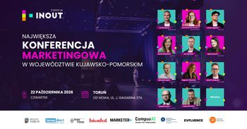 Największa konferencja marketingowa w regionie znów w Toruniu. Niebawem IN OUT™