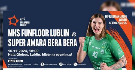 MKS FunFloor Lublin vs. Super Amara Bera Bera. Wielki powrót europejskich pucharów na Globus!