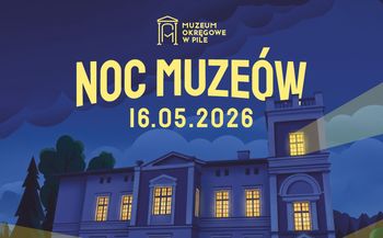 Noc Muzeów 2026 w Pile. Co przygotowało Muzeum Okręgowe?